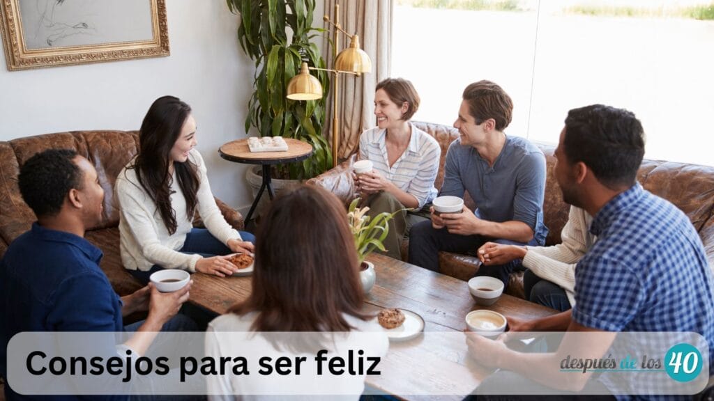 Consejos Para Ser Feliz: Cultiva Relaciones Significativas