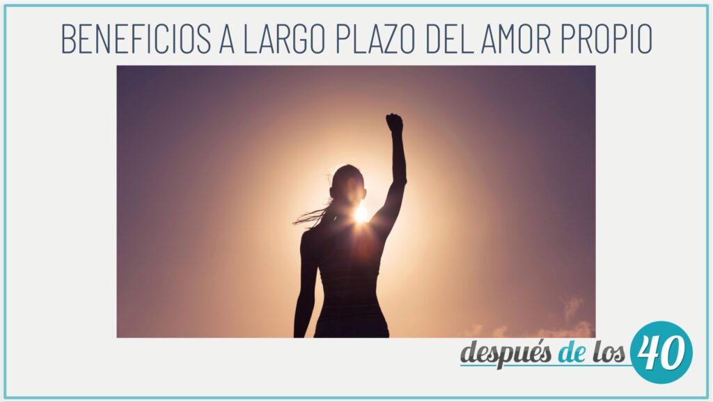 Beneficios a largo plazo del amor propio