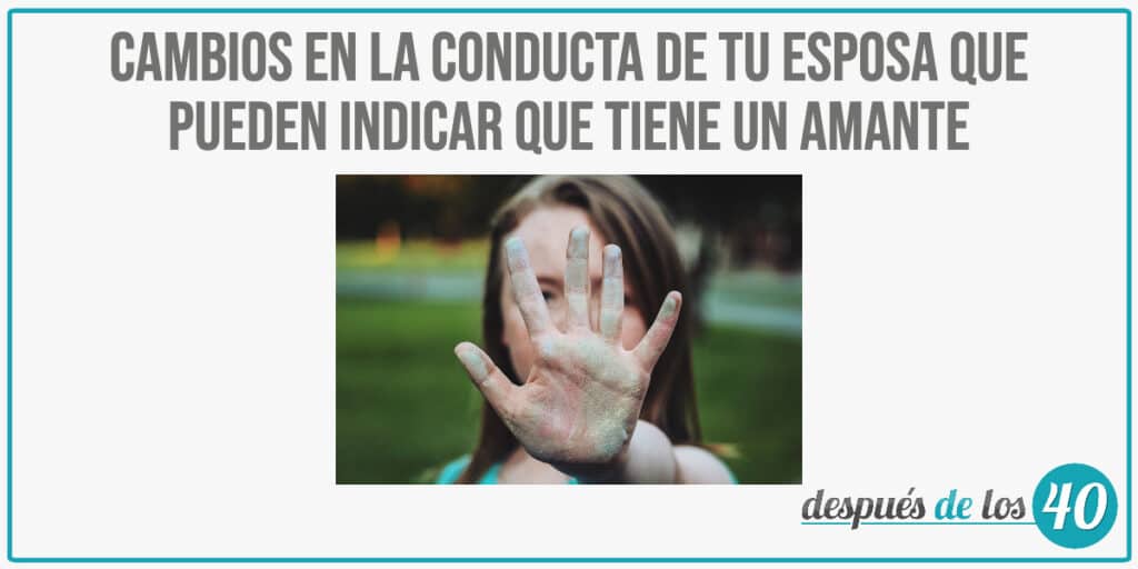 Cambios en la conducta de tu esposa que pueden indicar que tiene un amante