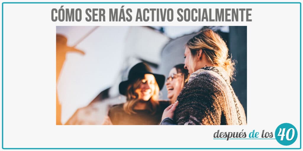 Cómo ser más activo socialmente