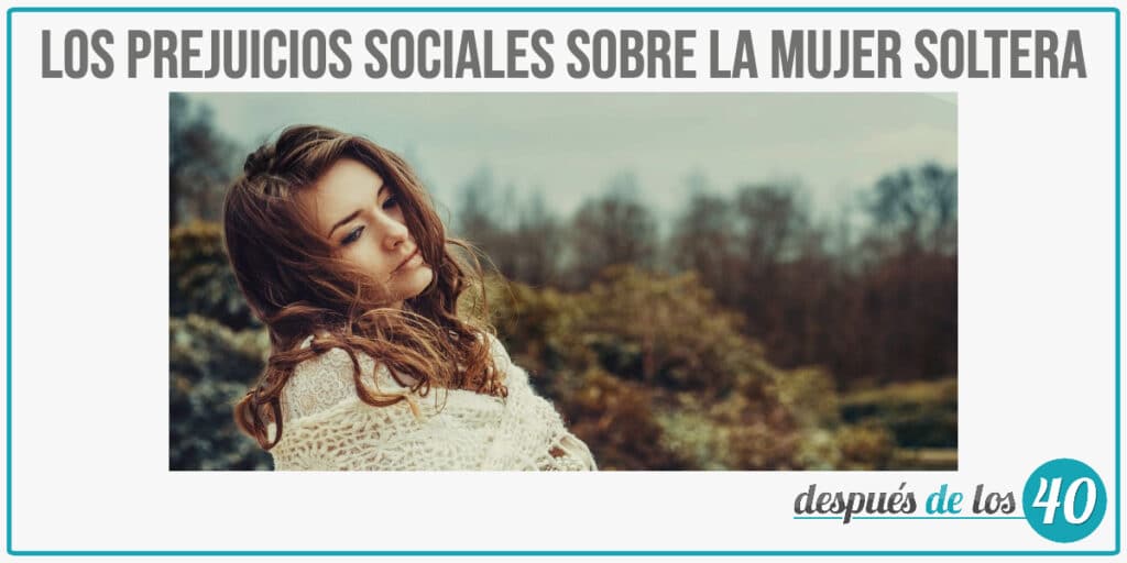 Los prejuicios sociales sobre la mujer soltera